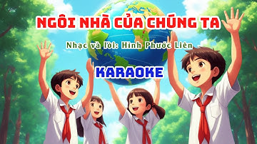 Ngôi nhà của chúng ta karaoke. Chủ đề 5 Lớp 9 - Kết nối tri thức