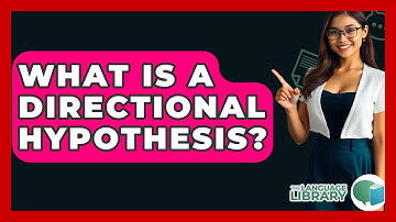 What Is A Directional Hypothesis? - The Language Library