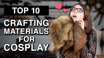 Top 10 Crafting Materials for Cosplay