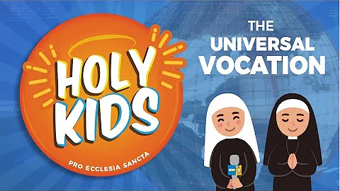 HOLY KIDS NEWS: The Vocation to Holiness!