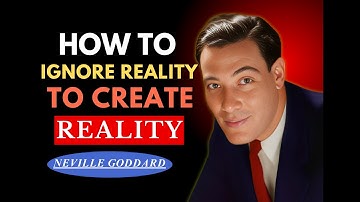 How To Ignore Reality To Create Reality | Speech By Neville Goddard |