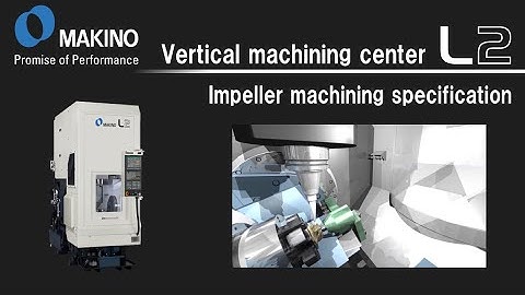 Vertical machining center L2　Impeller machining