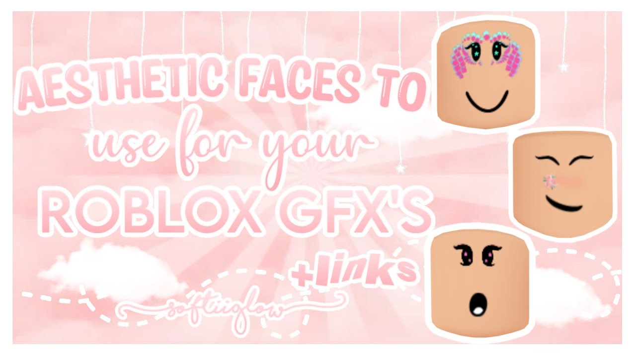 Aesthetic Faces To Use For Your Roblox Gfx S Links In Desc Softiiglow Youtube - aesthetic faces roblox cheap