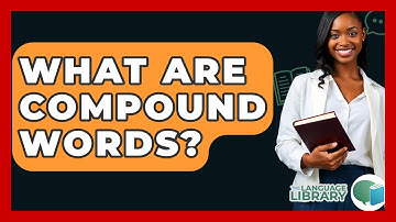 What Are Compound Words? - The Language Library