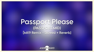 Passport Please (PASSPORT.MID) [MX9 Remix - Slowed + Reverb]