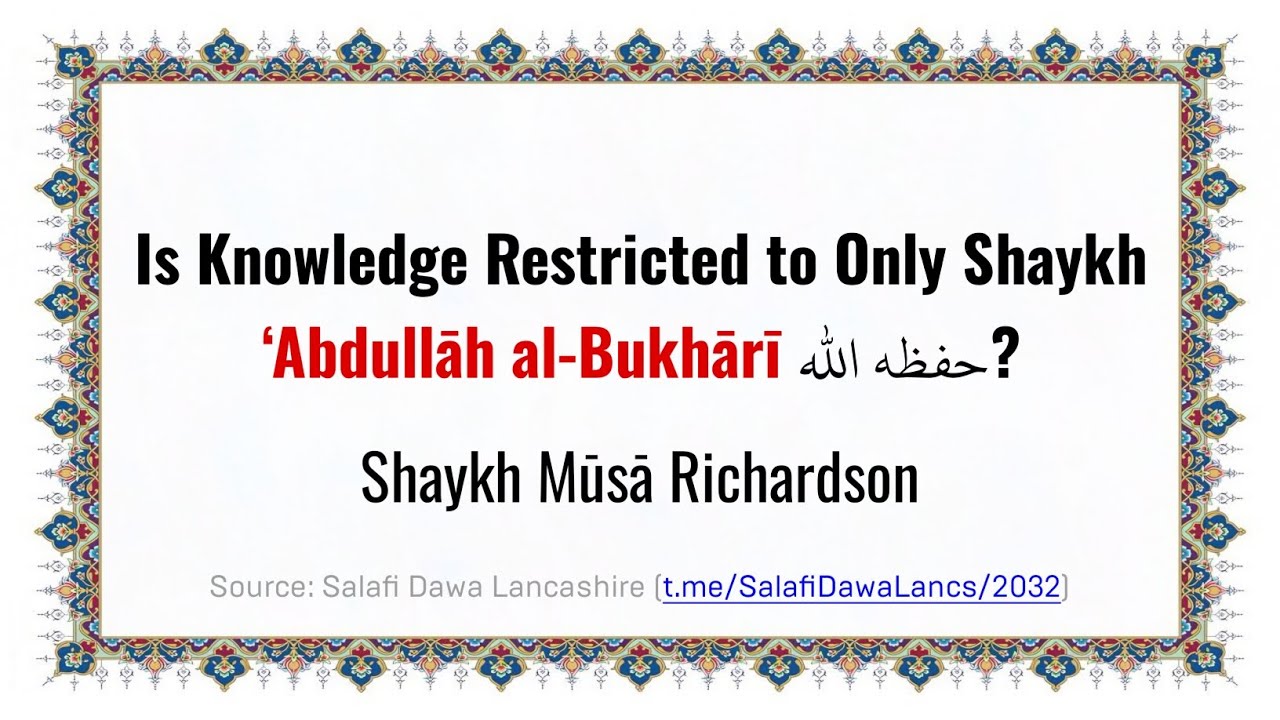 Is Knowledge Restricted to Only Shaykh Abdullah al Bukhari? | Shaykh Moosaa Richardson
