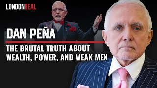 The Brutal Truth About Wealth, Power & Weak Men - Dan Peña