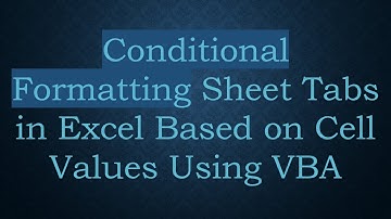 Conditional Formatting Sheet Tabs in Excel Based on Cell Values Using VBA