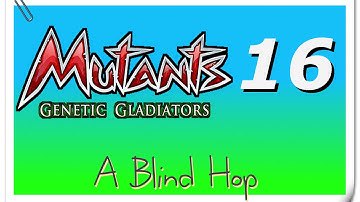 A Blind Hop - Mutants: Genetic Gladiators - Part 16