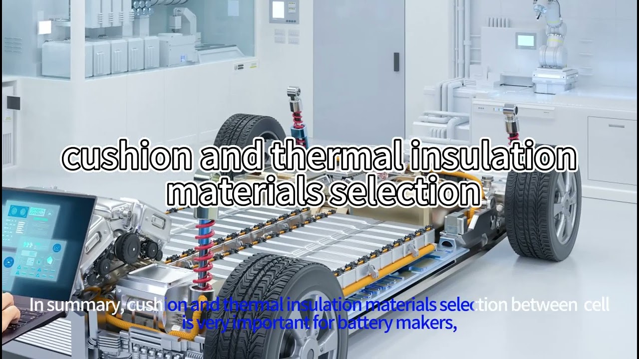 How to Choose Cushion and Thermal Insulation Materials Between Battery Cells?