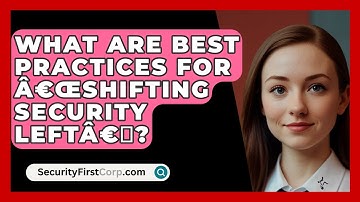What Are Best Practices For â€œShifting Security Leftâ€  ? - SecurityFirstCorp.com