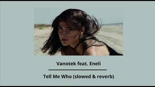 Vanotek feat. Eneli - Tell Me Who (slowed & reverb)