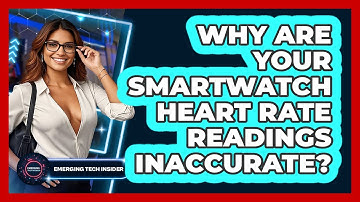 Why Are Your Smartwatch Heart Rate Readings Inaccurate? - Emerging Tech Insider