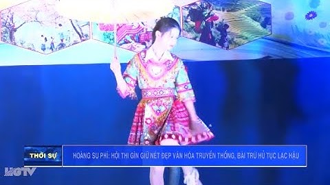 Hoàng Su Phì Hội thi gìn giữ nét đẹp văn hóa truyền thống, bài trừ hủ tục lạc hậu - Ngày 02/5/2022