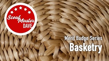 🧺 Basketry Merit Badge Overview | ScoutMaster Dave