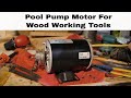 Pool Pump Motor for Wood working tools | Shop Update Pool Pump Motor for Wood working tools | Shop Update