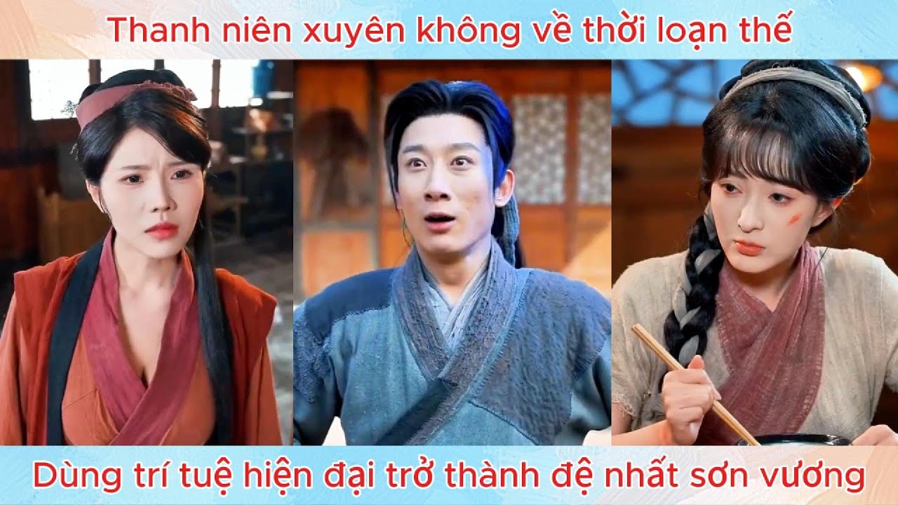 Thanh niên xuyên không về thời loạn thế, dùng trí tuệ hiện đại trở thành đệ nhất sơn vương.