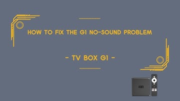 How to Fix the G1 No Sound Problem - TV BOX G1