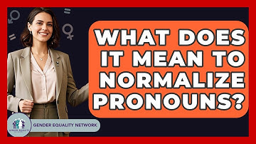 What Does It Mean To Normalize Pronouns? - Gender Equality Network