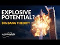 SpaceX Starship Explosive Potential, and Big Bang Theory