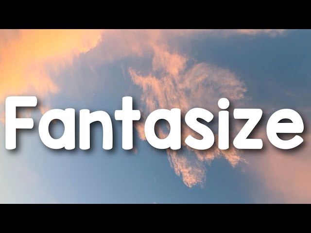 Fantasize - Ariana Grande (lyrics) class=