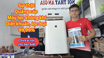 Sự thật quảng cáo máy lọc không khí diệt khuẩn, lọc bụi 99%