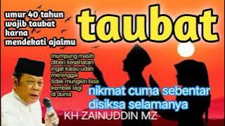 TAUBAT... TAUBAT LAH SEBELUM AJAL MENJEMPUT MU | KH ZAINUDDIN MZ ✓ceramah bermanfaat ✓ceramah Islam