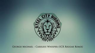 George Michael - Careless Whisper (Steel City Riddims Remix) Reggae Version