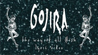 Gojira - The Way of All Flesh (LYRIC VIDEO)