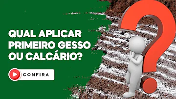 O que aplicar primeiro calcário ou gesso?