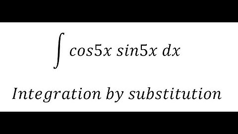 Calculus Help: Integral ∫ cos5x sin5x dx - Integration by substitution - Techniques