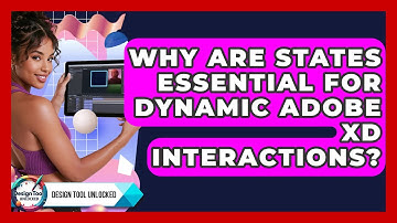 Why Are States Essential For Dynamic Adobe XD Interactions? - Design Tool Unlocked