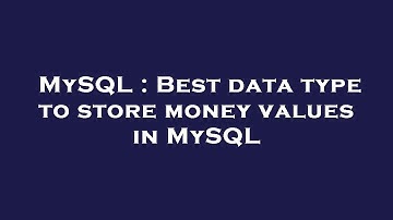 MySQL : Best data type to store money values in MySQL
