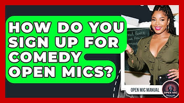 How Do You Sign Up For Comedy Open Mics? - Open Mic Manual