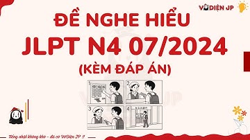 ĐỀ NGHE HIỂU CHÍNH THỨC CHOUKAI JLPT N4 07/2024 (KÈM ĐÁP ÁN) | LUYỆN NGHE N4