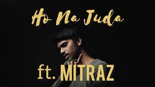 Five YearsFromNow & MITRAZ - Ho Na Juda (Official Music Video)