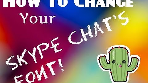 How to change your Skype chat Font | Tutorial
