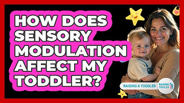 How Does Sensory Modulation Affect My Toddler? - Raising A Toddler
