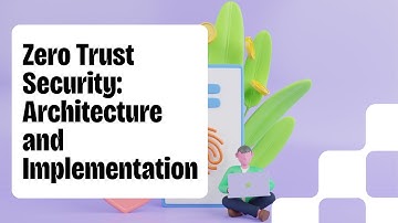Zero Trust Security Explained: Architecture, Policy Framework, and Implementation