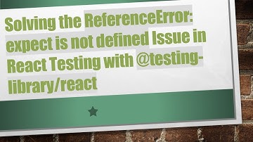 Solving the ReferenceError: expect is not defined Issue in React Testing with @testing-library/react