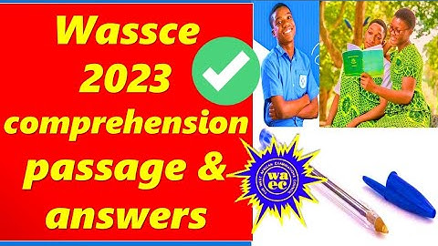 WASSCE 2023 - COMPREHENSION QUESTIONS AND ANSWERS