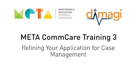 META CommCare Training 3 - Refining Your Application for Case Management