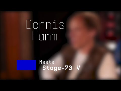 Dennis Hamm | Meets Stage-73 V