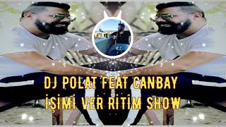 DJ POLAT feat CANBAY İŞİMİ VER RİTİM SHOW Resimi