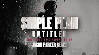 Simple Plan - Untitled [How Could This Happen To Me] [Jason Parker Remix) #deephouse #simpleplan