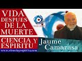 "Vida después de la muerte" Jaume Camarasa en Ciencia y Espiritu