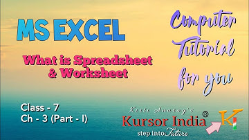 Class 7 Chapter 3 Part 1 : MS Excel - Spreadsheet & Worksheet