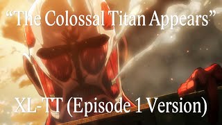 XL-TT (Episode 1 Anime Version)「The Colossal Titan Appears」Attack on Titan Season 1 OST