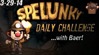 Spelunky Daily Challenge with Baer - 3-29-2014