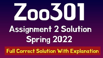 Zoo301 Assignment 2 solution 2022, 100% Correct Solution With Explanation